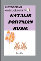 NATALIE PORTMAN ROSIE: QUI DÉTIENT LE POUVOIR DERRIÈRE LA CÉLÉBRITÉ ? (French Edition) B0FQ2LTTD8 Book Cover