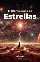 El Último Grano de Estrellas: El pasado no es solo historia, es la llave del futuro. (Spanish Edition) B0DVMWP6HF Book Cover