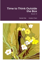 Time to Think Outside the Box Book VI 1312479833 Book Cover