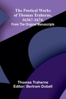 The Poetical Works of Thomas Traherne, 1636-1674, from the original manuscripts 9376559908 Book Cover