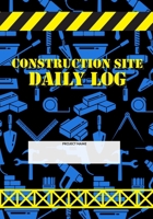 Construction Site Daily Log: Construction Superintendent Daily Log Book | Jobsite Project Management Report, Site Book, Labourer Notebook Diary, Tasks, Schedules 1678828343 Book Cover