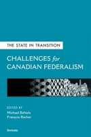 The State in Transition: Challenges for Canadian Federalism 0776638734 Book Cover