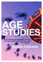 Age Studies: A Sociological Examination of How We Age and Are Aged Through the Life Course 1446287378 Book Cover