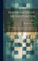 Mathematische Mussestunden: Eine Sammlung Von Geduldspielen, Kunststücken Und Unterhaltungsaufgaben Mathematischer Natur; Volume 1 1020673605 Book Cover