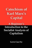 Catechism of Karl Marx's Capital: A Beginner's Introduction to the Socialist Analysis of Capitalism 1934941999 Book Cover