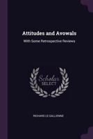 Attitudes and avowals, with some retrospective reviews 1144620473 Book Cover