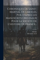 Chroniques De Saint-martial De Limoges, Pub. D'après Les Manuscrits Originaux Pour La Société De L'histoire De France... 1021822841 Book Cover