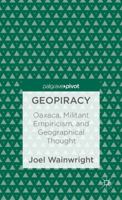 Geopiracy: Oaxaca, Militant Empiricism, and Geographical Thought 1137301732 Book Cover
