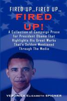 Fired Up...Fired Up....Fired Up! a Collection of Campaign Prose for President Obama That Highlight His Great Works That's Seldom Mentioned Through the 0985325992 Book Cover