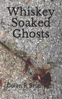 Whiskey Soaked Ghosts 1548229652 Book Cover