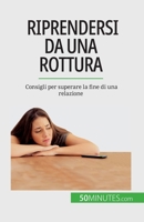 Riprendersi da una rottura: Consigli per superare la fine di una relazione 2808660723 Book Cover