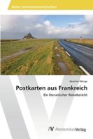 Postkarten aus Frankreich: Ein literarischer Reisebericht 3639478487 Book Cover
