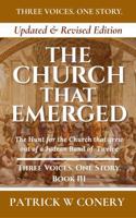 The Church That Emerged: New and Revised Edition: The Hunt for the Church That Grew Out of a Judean Band of Twelve (Three Voices. One Story.) B0GWHRR7KJ Book Cover