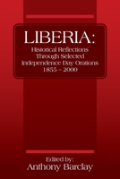 Liberia: Historical Reflections through Selected Independence Day Orations 1855 - 2000 1478788690 Book Cover