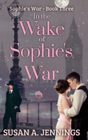 In the Wake of Sophie's War: The guns are silent, the whole world has changed. So has she... 198955329X Book Cover