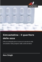 Simvastatina - Il guaritore delle ossa: Efficacia dell'applicazione locale post-operatoria della simvastatina nella guarigione della cavità estrattiva (Italian Edition) 6207656946 Book Cover