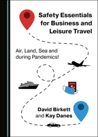 Safety Essentials for Business and Leisure Travel: Air, Land, Sea and During Pandemics! 1527567931 Book Cover