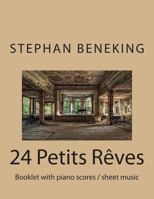 24 Petits R�ves - Booklet with Piano Scores / Sheet Music: 24 Petits R�ves - Booklet with Piano Scores / Sheet Music 1483962369 Book Cover