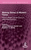 Making sense of modern times: Peter L. Berger and the vision of interpretive sociology 1032714670 Book Cover