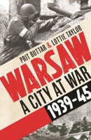 Warsaw: A City at War, 1939–45 1472873513 Book Cover