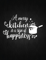 A messy Kitchen Is A Sign Of Happiness: Recipe Notebook to Write In Favorite Recipes | Best Gift for your MOM | Cookbook For Writing Recipes | Recipes ... Your Favorite for Women, Wife, Mom 8.5" x 11" 1694417255 Book Cover