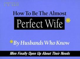 How to Be The Almost Perfect Wife: By Husbands Who Know 0966715624 Book Cover