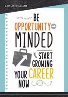 Be Opportunity-Minded: Start Growing Your Career Now 0838917720 Book Cover