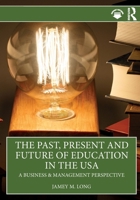 The Past, Present and Future of Education in the USA: A Business & Management Perspective 1041119569 Book Cover