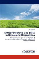 Entrepreneurship and SMEs in Bosnia and Herzegovina: A comparative analysis of development of entrepreneurship and smes in bih and countries of the western balkans 3845408987 Book Cover