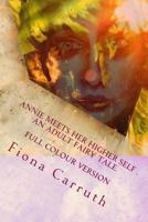 Annie Meets Her Higher Self...An Adult Fairy Tale.: With A Happy Ending, Plus Extras. Illustrated Comic Verse. 1492971162 Book Cover