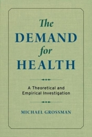 The Demand for Health: A Theoretical and Empirical Investigation 0231179014 Book Cover
