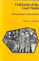 Folklorist of the Coal Fields: George Korson's Life and Work 0271002557 Book Cover