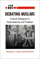 Debating Muslims: Cultural Dialogues in Postmodernity and Tradition (New Directions in Anthropological Writing) 0299124347 Book Cover