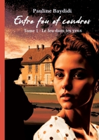 Entre feu et cendres: tome1 Le feu dans tes yeux (French Edition) 2322553603 Book Cover