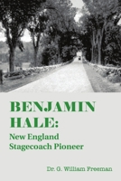 Benjamin Hale: New England Stagecoach Pioneer 1483456595 Book Cover