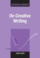 On Creative Writing (New Writing Viewpoints) 1847692567 Book Cover