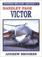 HANDLEY PAGE VICTOR (Post War Military Aircraft, 6) 0711018030 Book Cover
