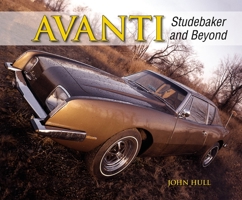 Avanti: Studebaker and Beyond 1583882731 Book Cover