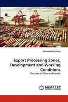 Export Processing Zones, Development and Working Conditions: The cases of China and Mexico 3838399064 Book Cover