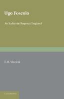 Ugo Foscolo: An Italian in Regency England 1107636396 Book Cover