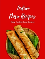 Indian Dosa Recipes: Many Variety Dosa Recipes B09HQBH5BC Book Cover