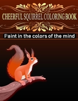 Cheerful Squirrel Coloring Book: Paint in The Colors of The Mind B08PXBCWB8 Book Cover