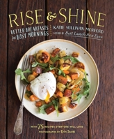 Rise and Shine: Better Breakfasts for Busy Mornings--with 75 recipes everyone will love 1611802946 Book Cover