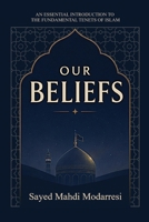 Our beliefs: The Fundamental Tenets of Islam 1923486063 Book Cover