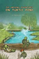 The Amazing Adventures on Turtle Pond 1460273451 Book Cover