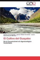 El Cultivo del Guayabo: De lo Convencional a lo Agroecológico Sustentable 3846571555 Book Cover