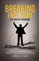 Breaking Free from: The Crutch Syndrome 1622300637 Book Cover