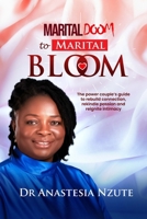 Marital Doom to Marital Bloom: The power couple`s guide to rebuild connection, rekindle passion and reignite intimacy B0GSMK3KXD Book Cover