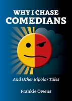 Why I Chase Comedians: And Other Bipolar Tales 1914603087 Book Cover