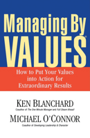 Managing by Values: How to Put Your Values into Action for Extraordinary Results 1576750078 Book Cover